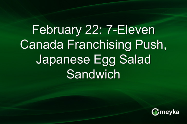 February 22: 7-Eleven Canada Franchising Push, Japanese Egg Salad Sandwich