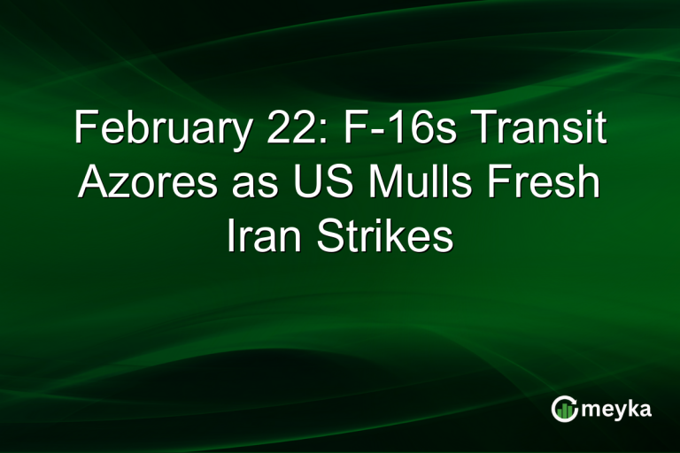 February 22: F-16s Transit Azores as US Mulls Fresh Iran Strikes