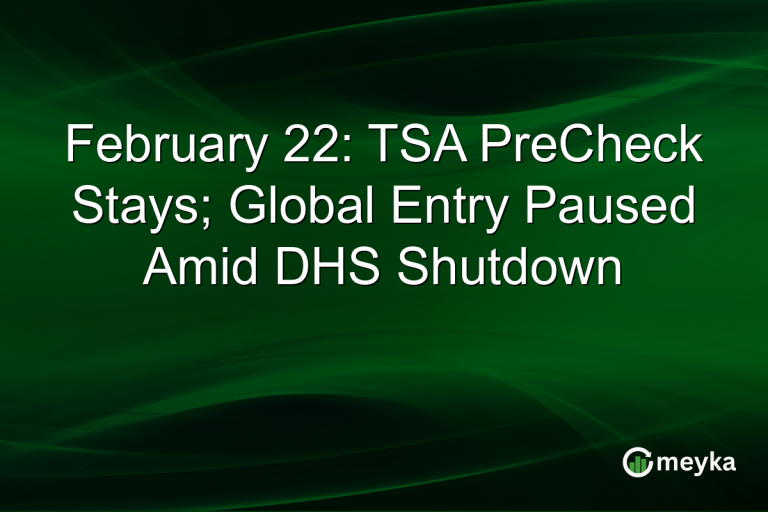 February 22: TSA PreCheck Stays; Global Entry Paused Amid DHS Shutdown