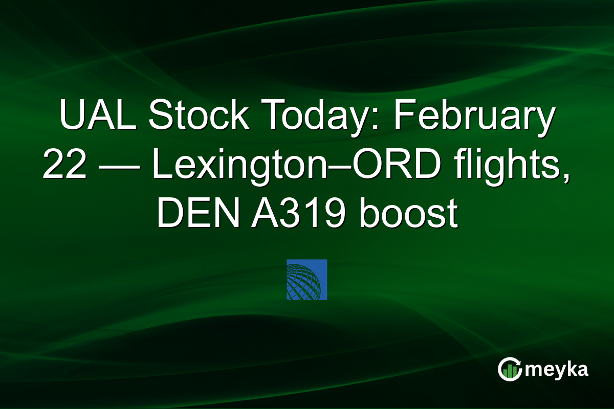 UAL Stock Today: February 22 — Lexington–ORD flights, DEN A319 boost