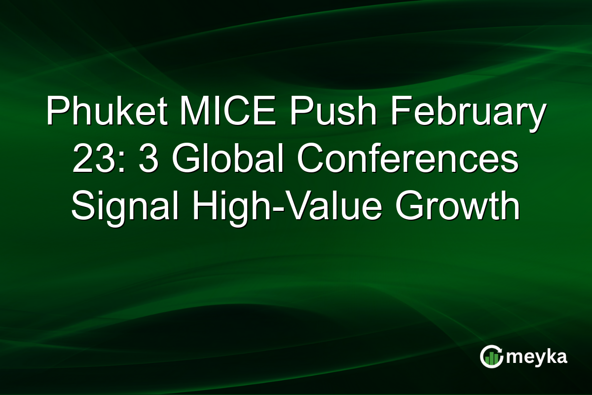 Phuket MICE Push February 23: 3 Global Conferences Signal High-Value Growth