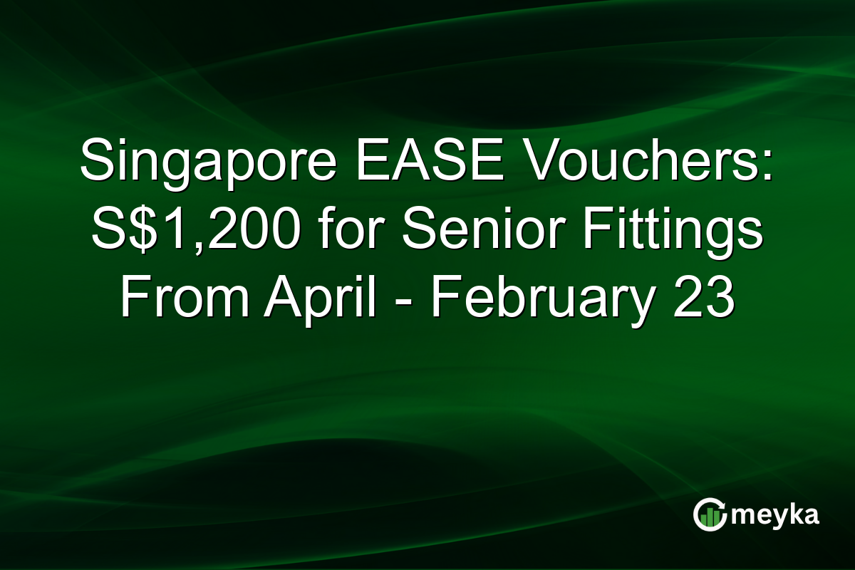 Singapore EASE Vouchers: S$1,200 for Senior Fittings From April - February 23