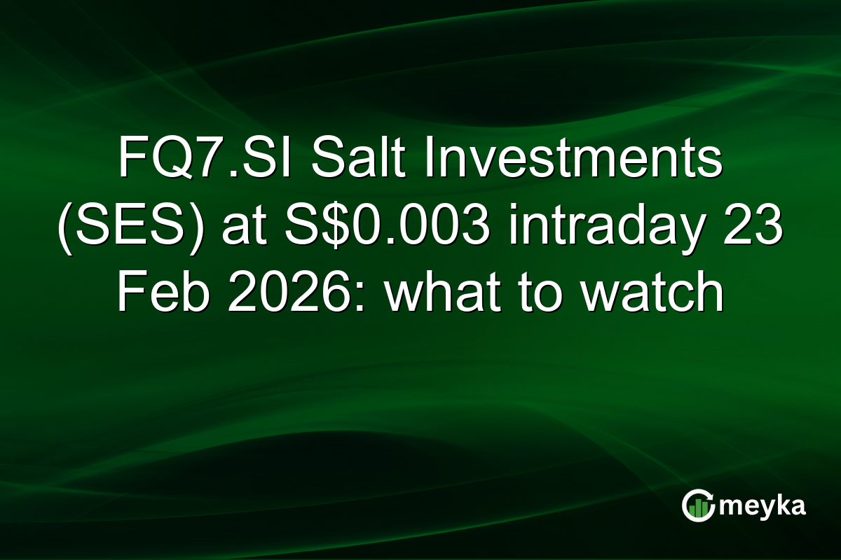 FQ7.SI Salt Investments (SES) at S$0.003 intraday 23 Feb 2026: what to watch