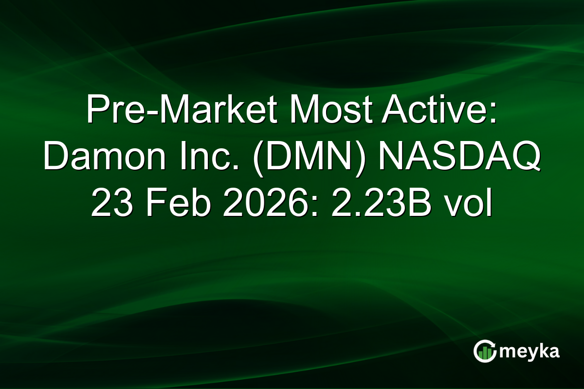 Pre-Market Most Active: Damon Inc. (DMN) NASDAQ 23 Feb 2026: 2.23B vol