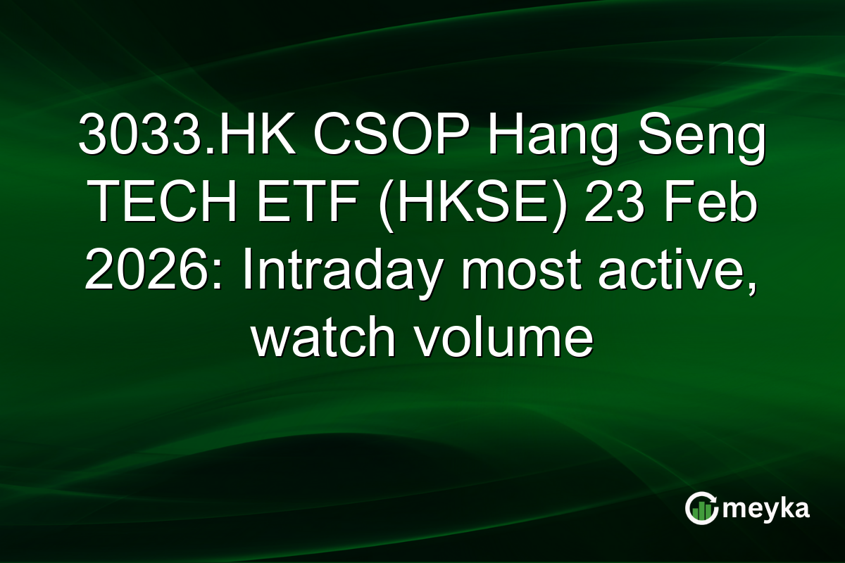 3033.HK CSOP Hang Seng TECH ETF (HKSE) 23 Feb 2026: Intraday most active, watch volume