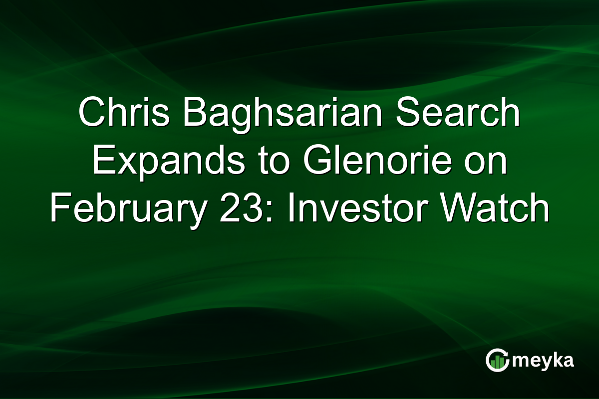 Chris Baghsarian Search Expands to Glenorie on February 23: Investor Watch