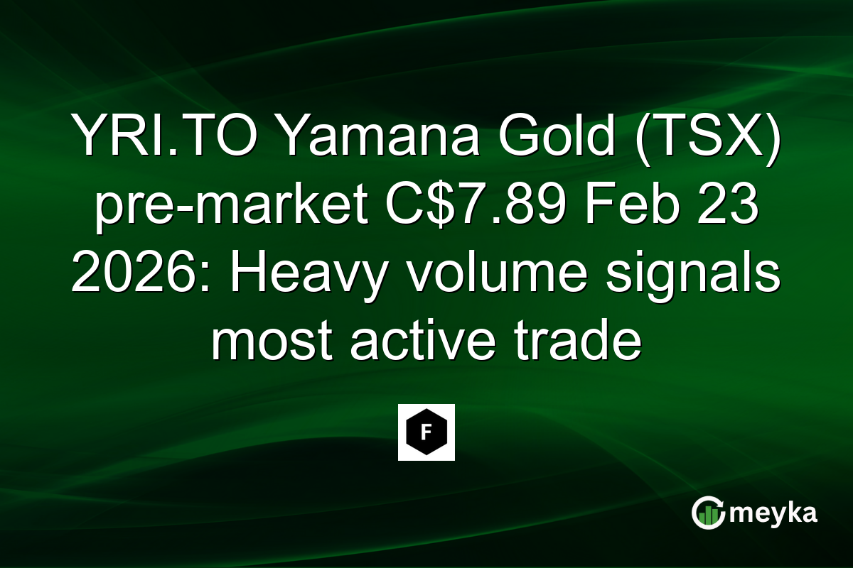YRI.TO Yamana Gold (TSX) pre-market C$7.89 Feb 23 2026: Heavy volume signals most active trade