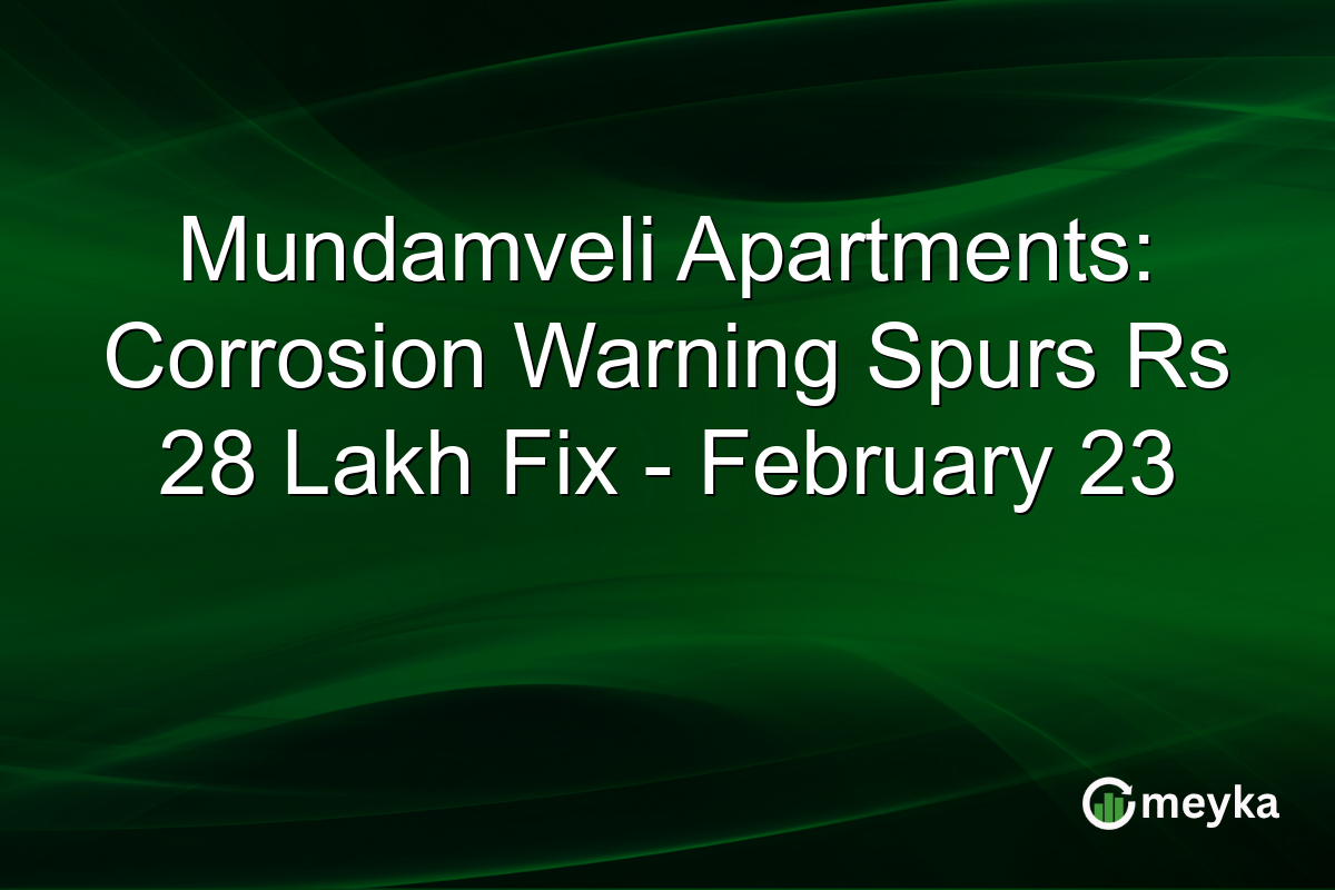 Mundamveli Apartments: Corrosion Warning Spurs Rs 28 Lakh Fix - February 23