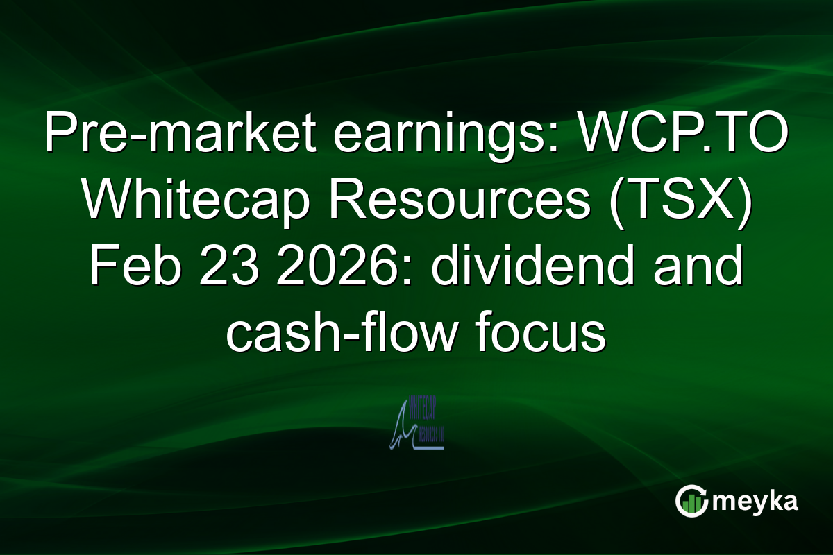 Pre-market earnings: WCP.TO Whitecap Resources (TSX) Feb 23 2026: dividend and cash-flow focus