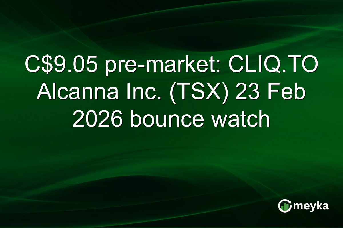 C$9.05 pre-market: CLIQ.TO Alcanna Inc. (TSX) 23 Feb 2026 bounce watch