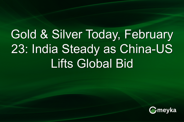 Gold & Silver Today, February 23: India Steady as China-US Lifts Global Bid