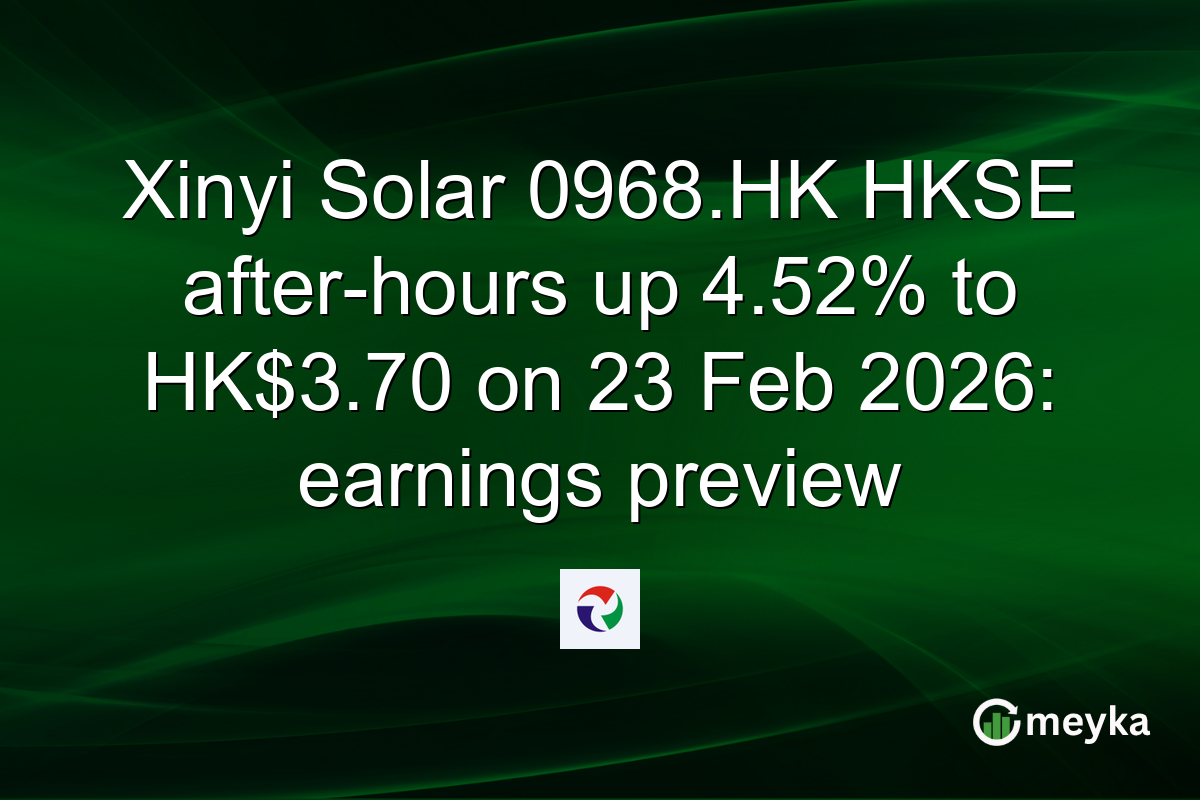 Xinyi Solar 0968.HK HKSE after-hours up 4.52% to HK$3.70 on 23 Feb 2026: earnings preview