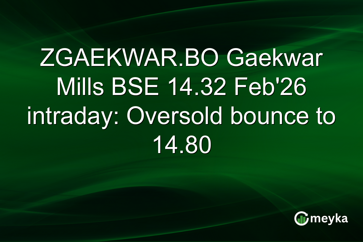 ZGAEKWAR.BO Gaekwar Mills BSE 14.32 Feb'26 intraday: Oversold bounce to 14.80