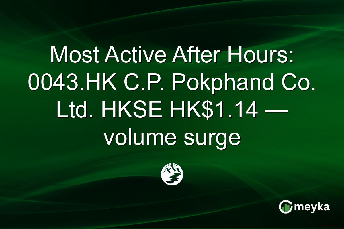 Most Active After Hours: 0043.HK C.P. Pokphand Co. Ltd. HKSE HK$1.14 — volume surge