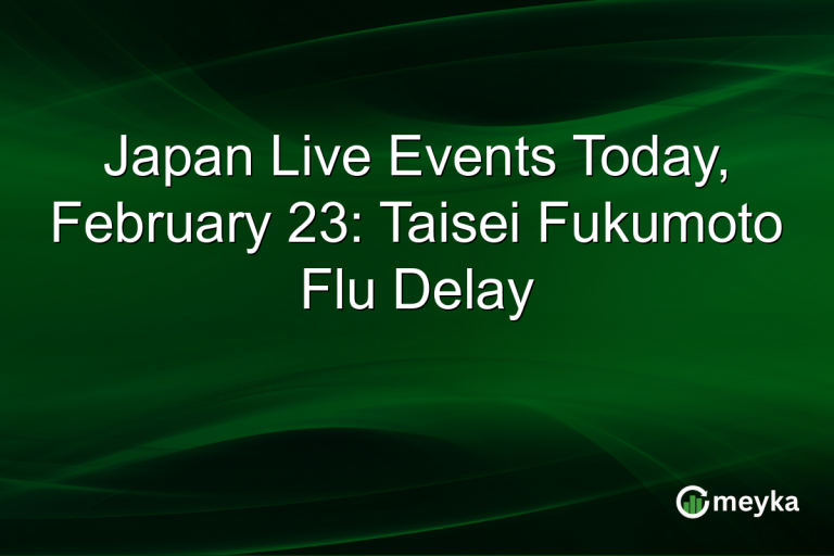 Japan Live Events Today, February 23: Taisei Fukumoto Flu Delay