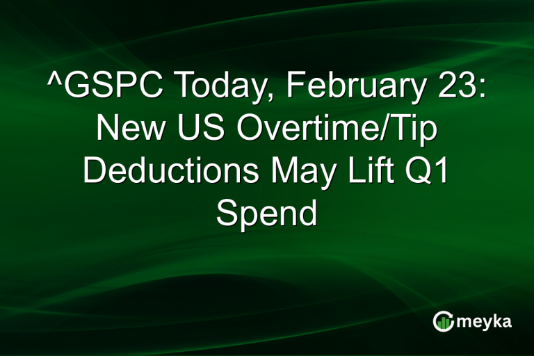 ^GSPC Today, February 23: New US Overtime/Tip Deductions May Lift Q1 Spend