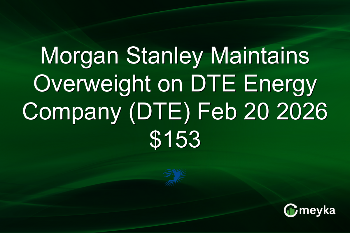 Morgan Stanley Maintains Overweight on DTE Energy Company (DTE) Feb 20 2026 $153