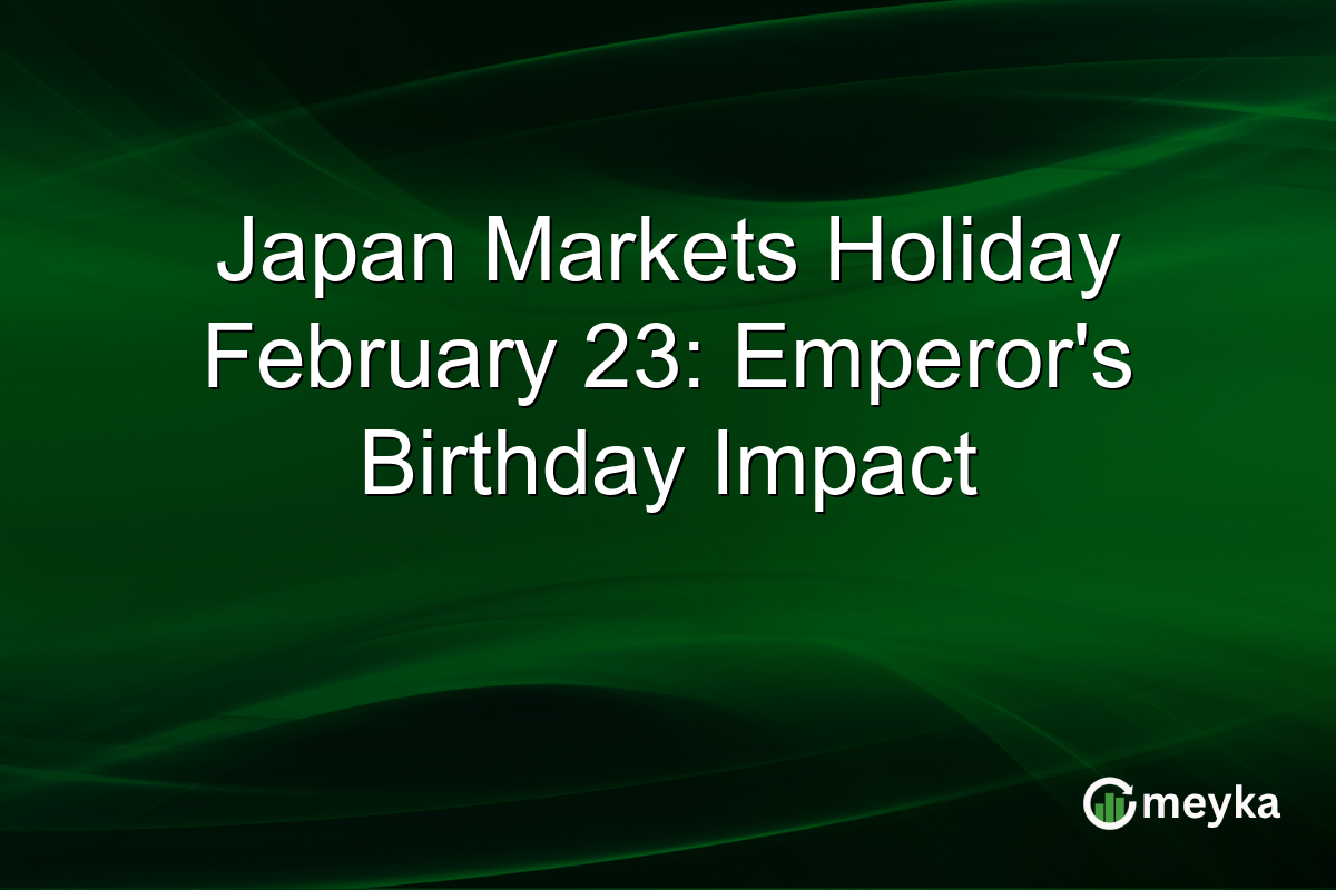 Japan Markets Holiday February 23: Emperor’s Birthday Impact