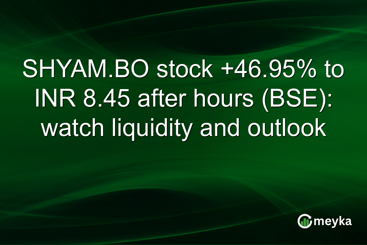 SHYAM.BO stock +46.95% to INR 8.45 after hours (BSE): watch liquidity and outlook