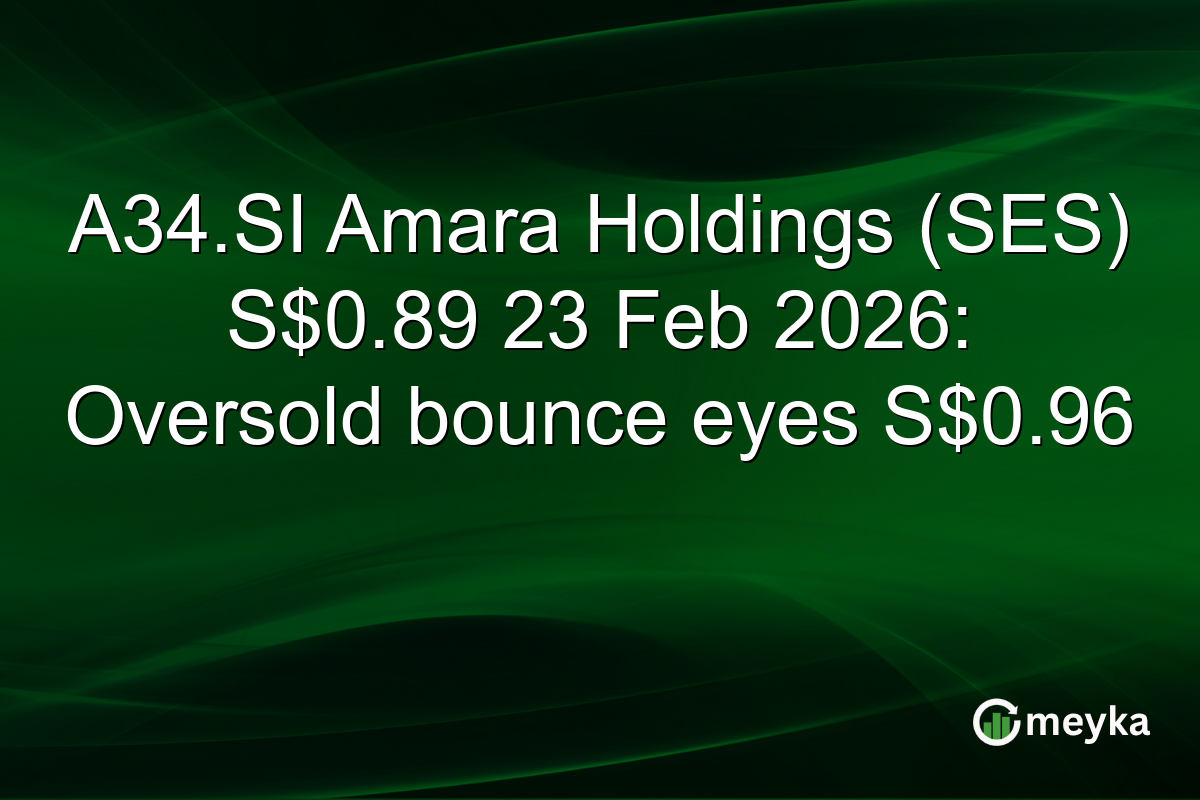 A34.SI Amara Holdings (SES) S$0.89 23 Feb 2026: Oversold bounce eyes S$0.96