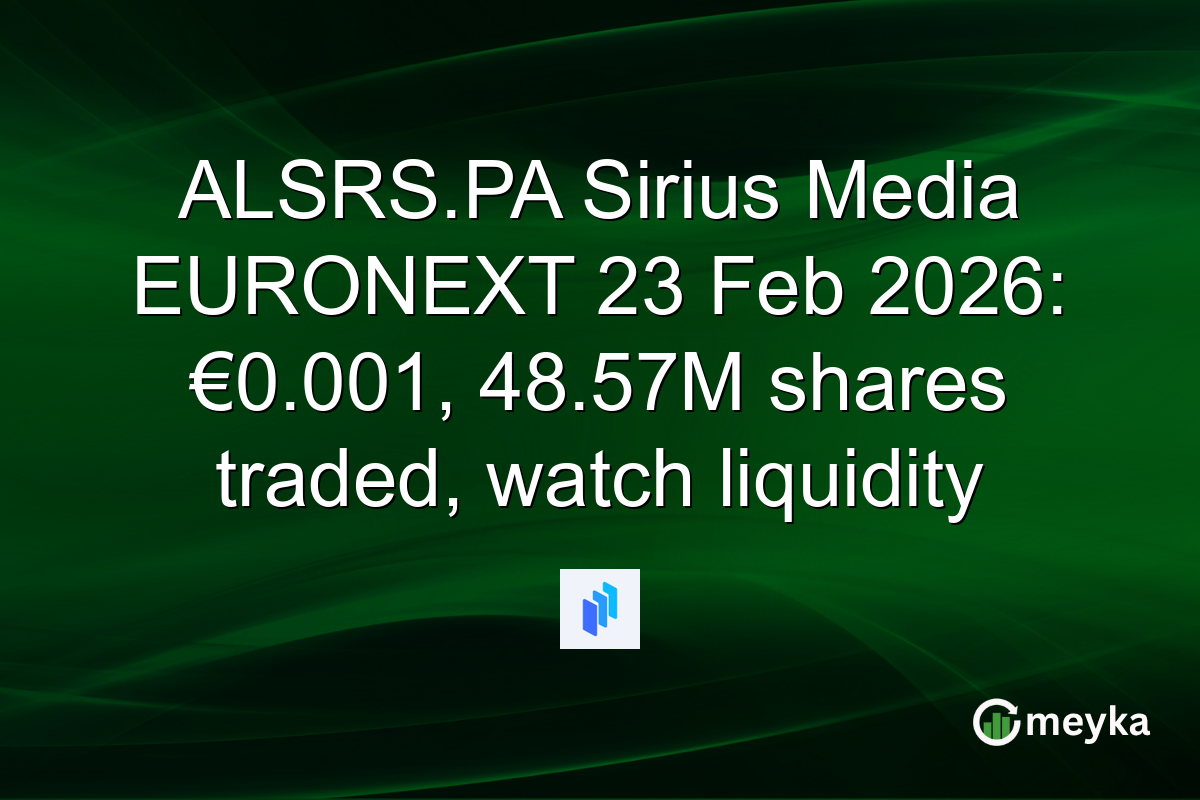 ALSRS.PA Sirius Media EURONEXT 23 Feb 2026: €0.001, 48.57M shares traded, watch liquidity