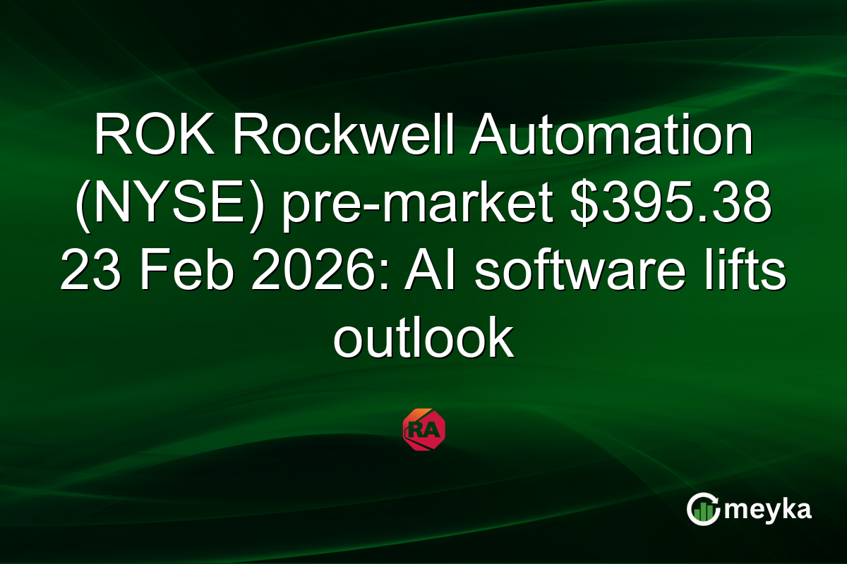 ROK Rockwell Automation (NYSE) pre-market $395.38 23 Feb 2026: AI software lifts outlook