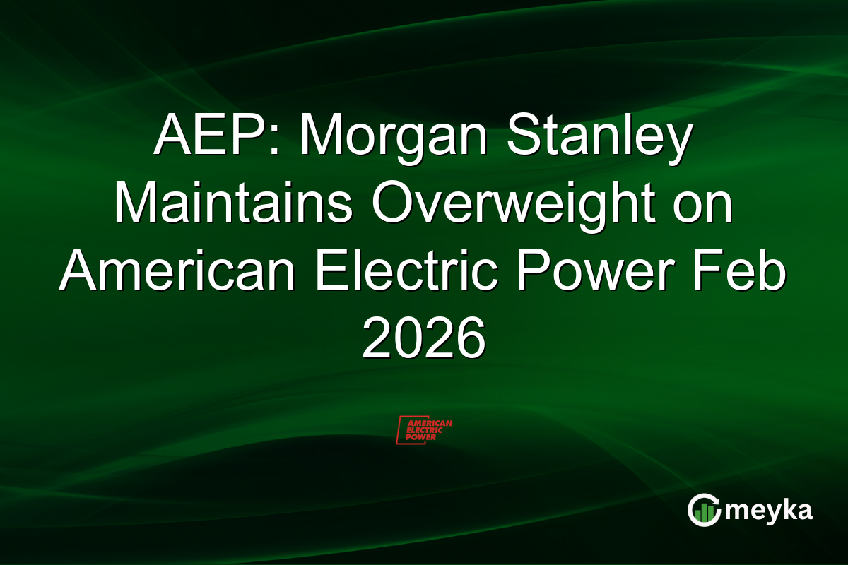 AEP: Morgan Stanley Maintains Overweight on American Electric Power Feb 2026