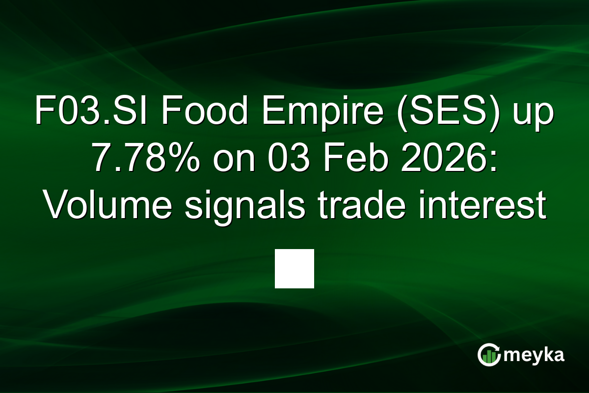 F03.SI Food Empire (SES) up 7.78% on 03 Feb 2026: Volume signals trade interest