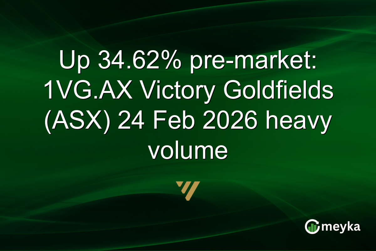 Up 34.62% pre-market: 1VG.AX Victory Goldfields (ASX) 24 Feb 2026 heavy volume