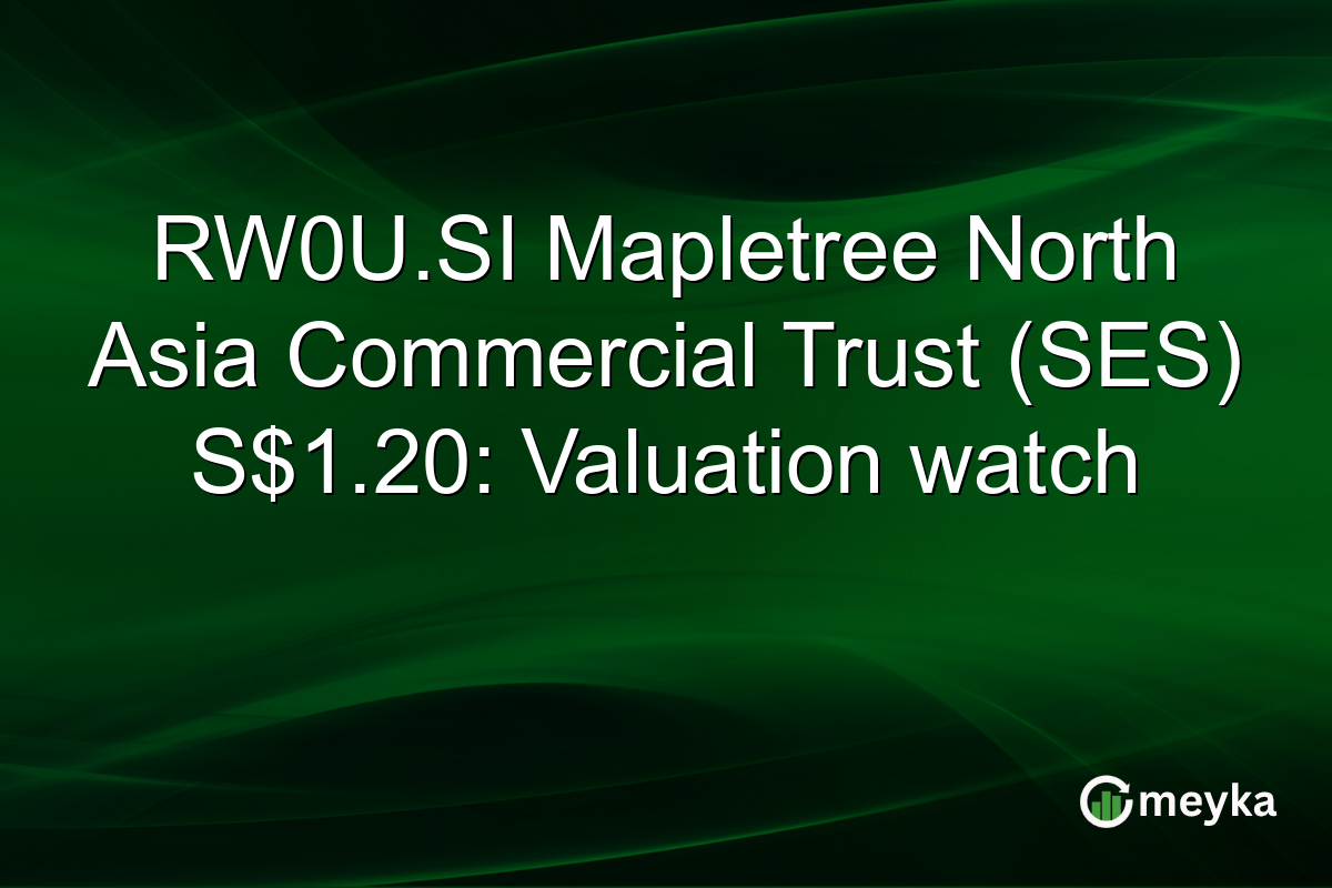 RW0U.SI Mapletree North Asia Commercial Trust (SES) S$1.20: Valuation watch