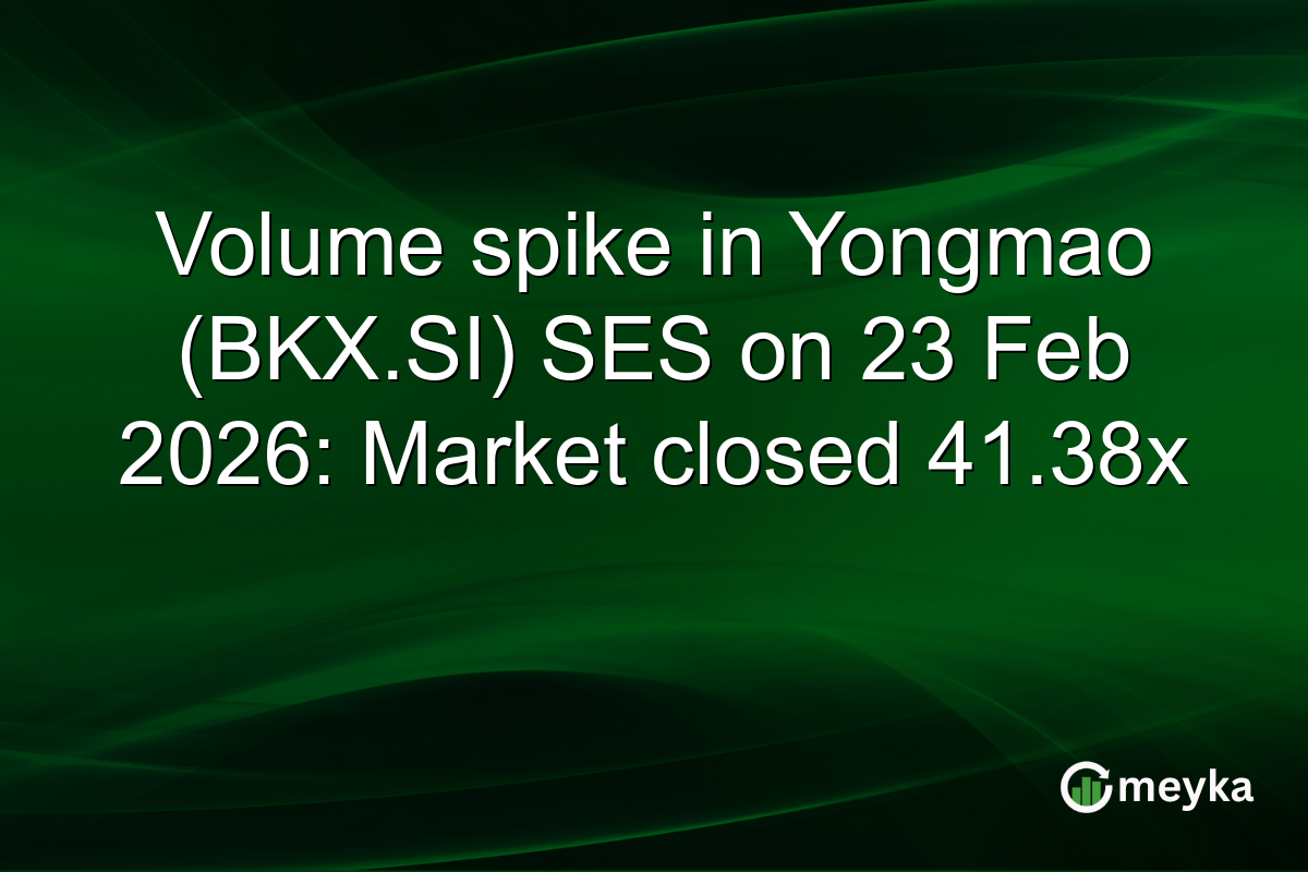 Volume spike in Yongmao (BKX.SI) SES on 23 Feb 2026: Market closed 41.38x