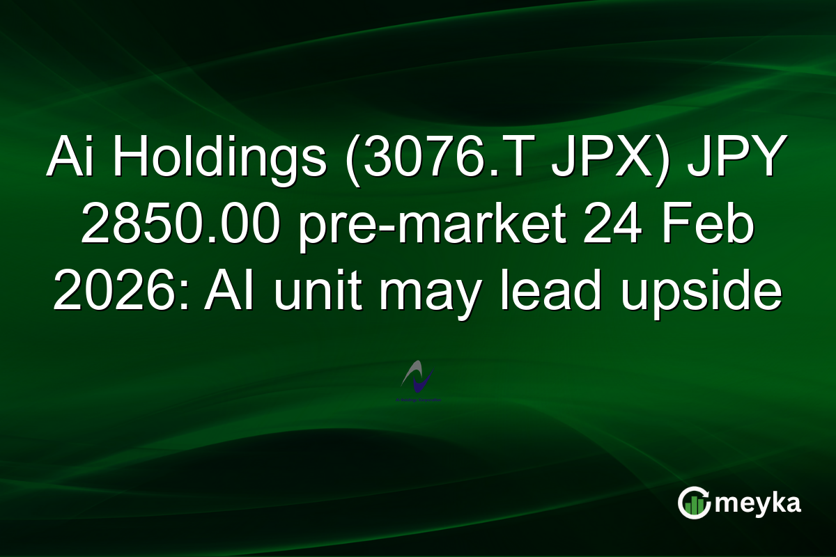 Ai Holdings (3076.T JPX) JPY 2850.00 pre-market 24 Feb 2026: AI unit may lead upside