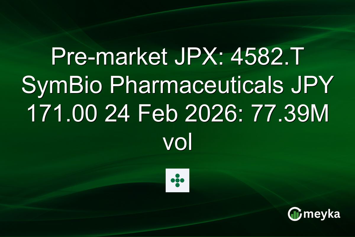 Pre-market JPX: 4582.T SymBio Pharmaceuticals JPY 171.00 24 Feb 2026: 77.39M vol