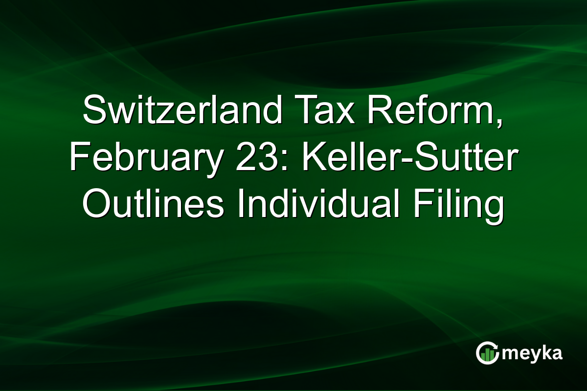 Switzerland Tax Reform, February 23: Keller-Sutter Outlines Individual Filing