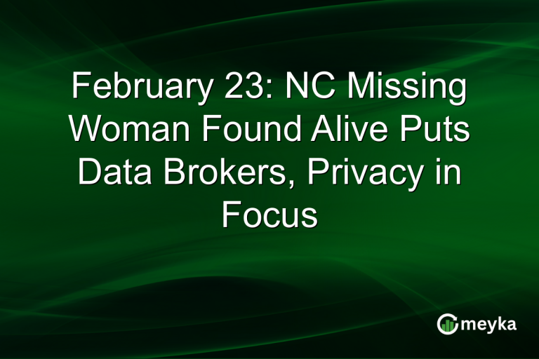 February 23: NC Missing Woman Found Alive Puts Data Brokers, Privacy in Focus