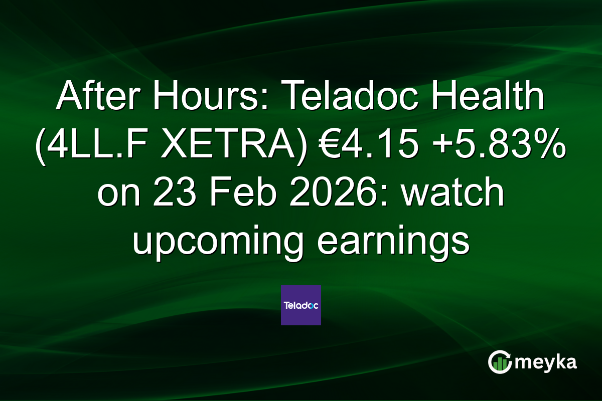 After Hours: Teladoc Health (4LL.F XETRA) €4.15 +5.83% on 23 Feb 2026: watch upcoming earnings