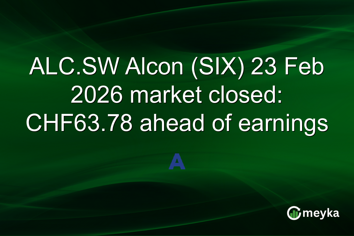 ALC.SW Alcon (SIX) 23 Feb 2026 market closed: CHF63.78 ahead of earnings