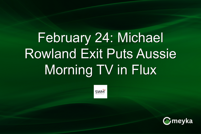 February 24: Michael Rowland Exit Puts Aussie Morning TV in Flux