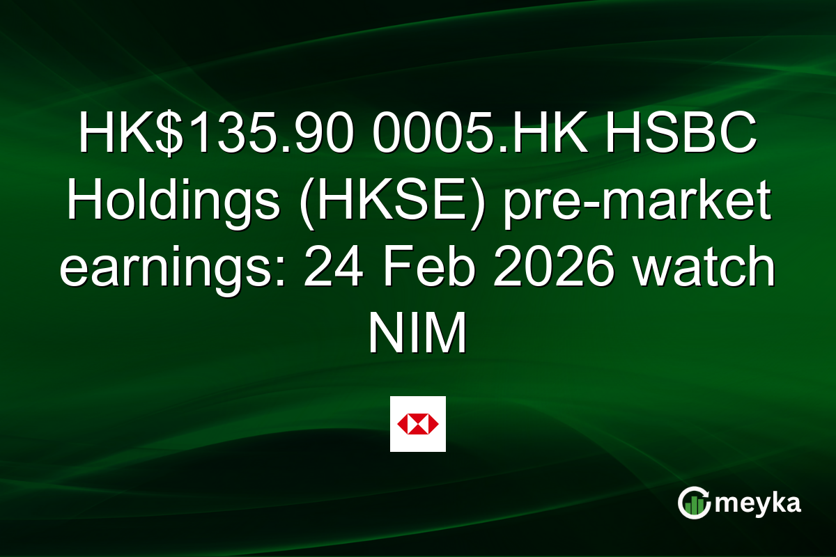 HK$135.90 0005.HK HSBC Holdings (HKSE) pre-market earnings: 24 Feb 2026 watch NIM