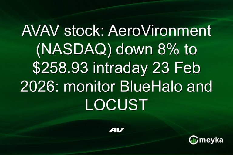 AVAV stock: AeroVironment (NASDAQ) down 8% to $258.93 intraday 23 Feb 2026: monitor BlueHalo and LOCUST