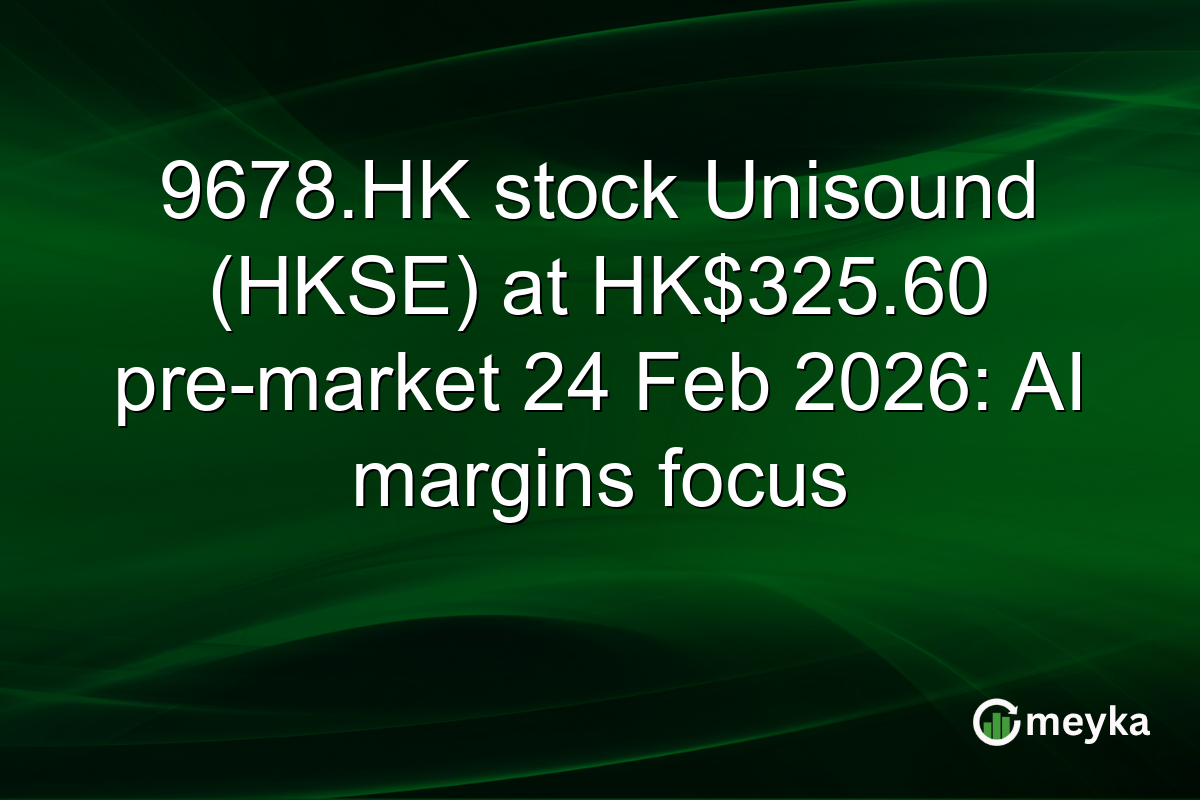 9678.HK stock Unisound (HKSE) at HK$325.60 pre-market 24 Feb 2026: AI margins focus