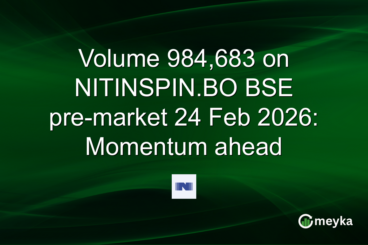 Volume 984,683 on NITINSPIN.BO BSE pre-market 24 Feb 2026: Momentum ahead