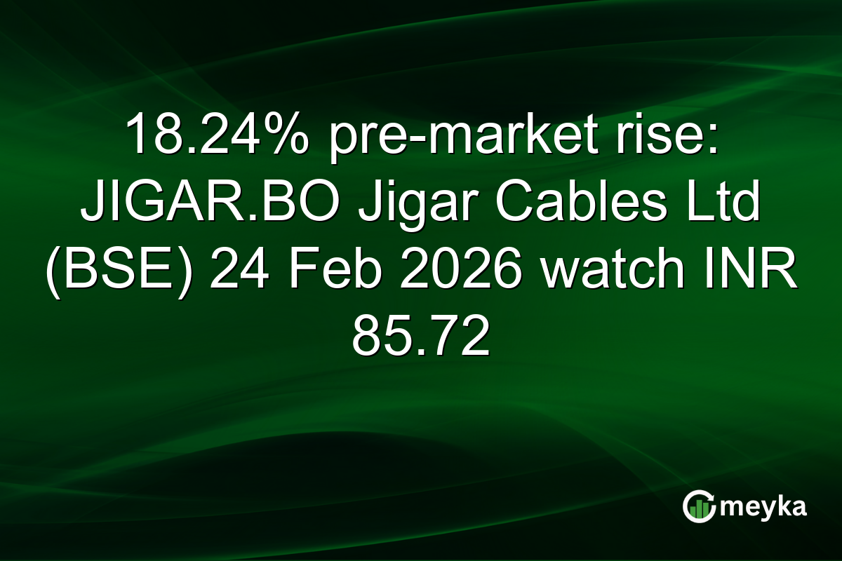 18.24% pre-market rise: JIGAR.BO Jigar Cables Ltd (BSE) 24 Feb 2026 watch INR 85.72
