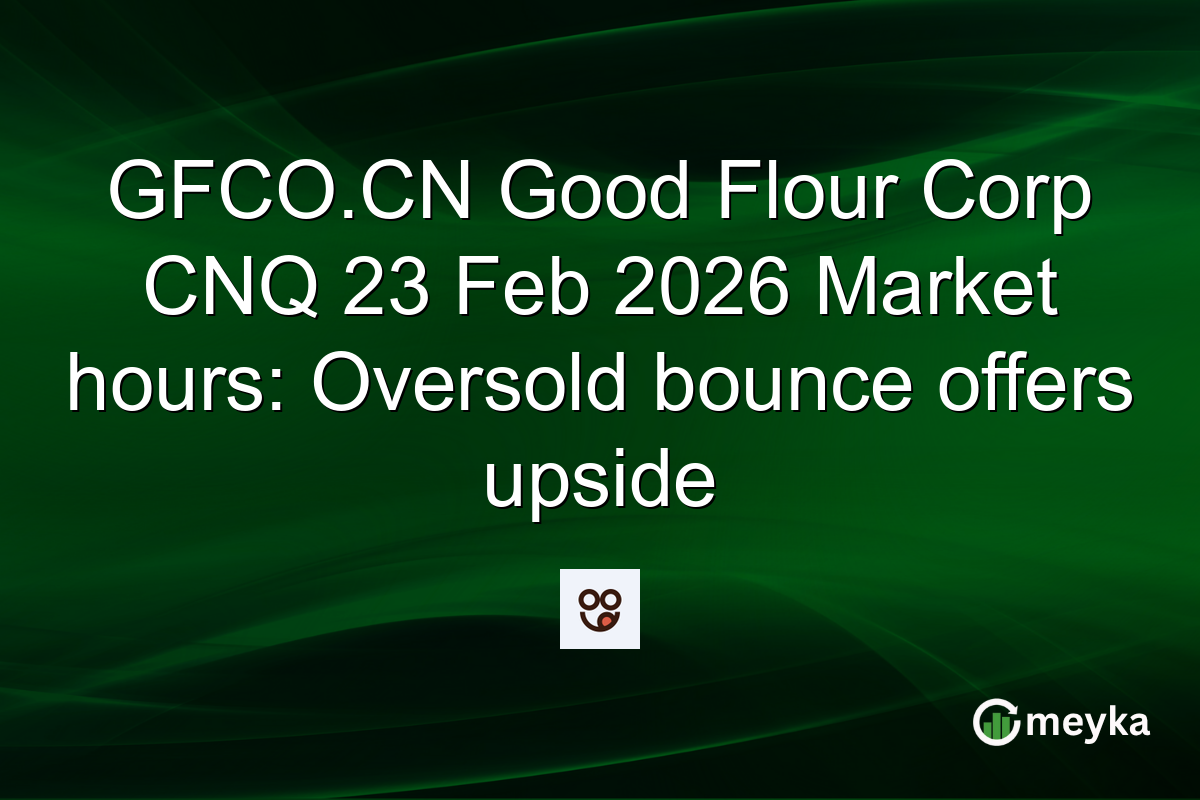GFCO.CN Good Flour Corp CNQ 23 Feb 2026 Market hours: Oversold bounce offers upside