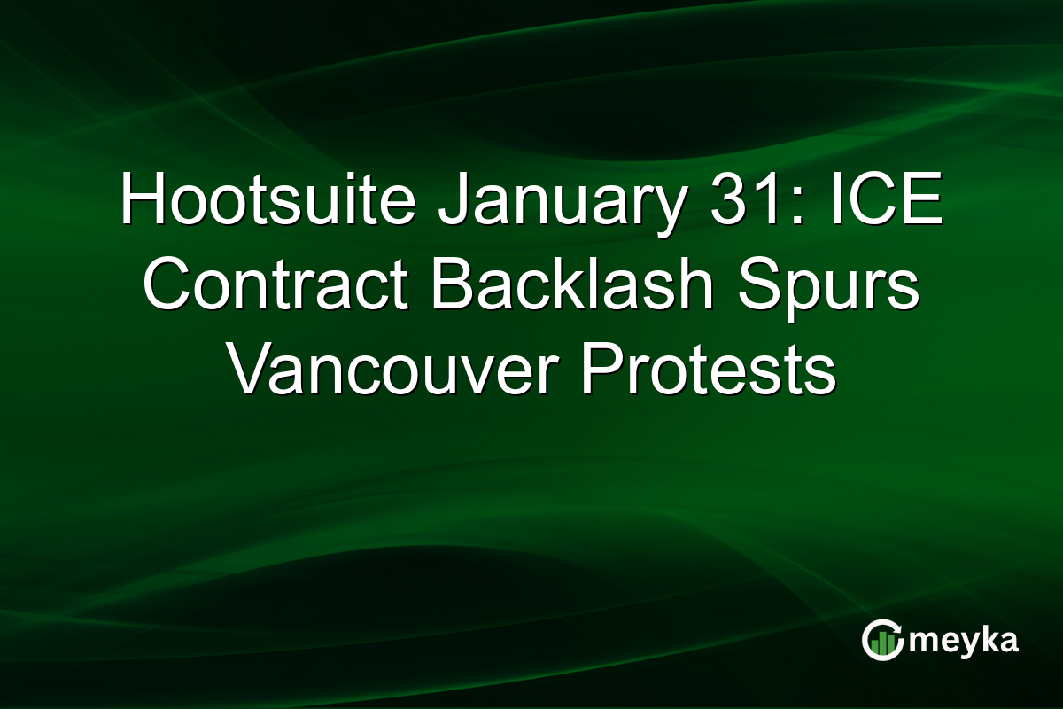 Hootsuite January 31: ICE Contract Backlash Spurs Vancouver Protests