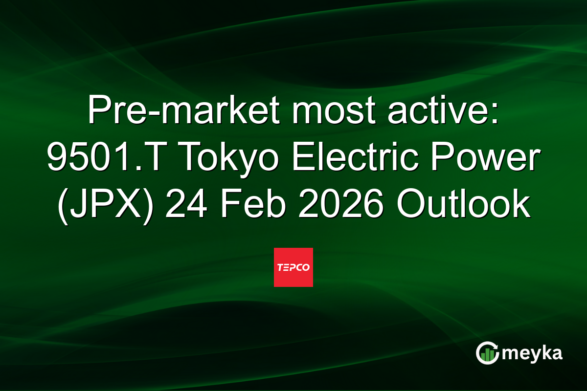 Pre-market most active: 9501.T Tokyo Electric Power (JPX) 24 Feb 2026 Outlook