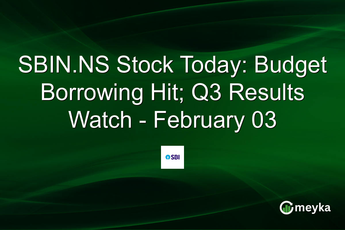 SBIN.NS Stock Today: Budget Borrowing Hit; Q3 Results Watch - February 03