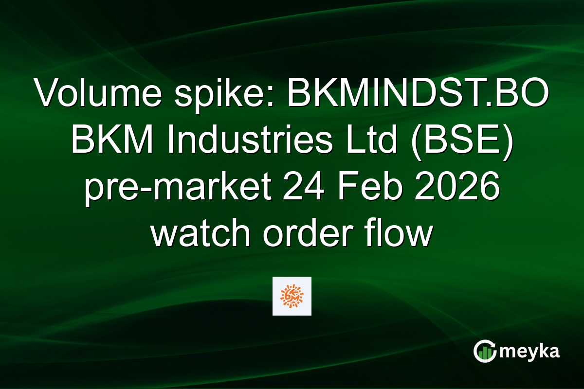 Volume spike: BKMINDST.BO BKM Industries Ltd (BSE) pre-market 24 Feb 2026 watch order flow