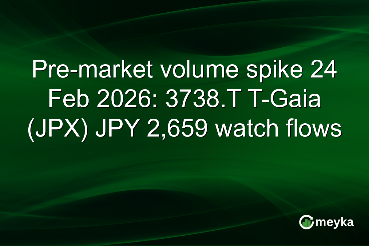 Pre-market volume spike 24 Feb 2026: 3738.T T-Gaia (JPX) JPY 2,659 watch flows