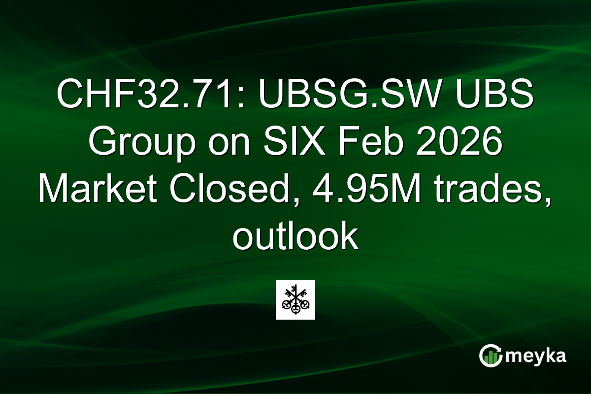 CHF32.71: UBSG.SW UBS Group on SIX Feb 2026 Market Closed, 4.95M trades, outlook